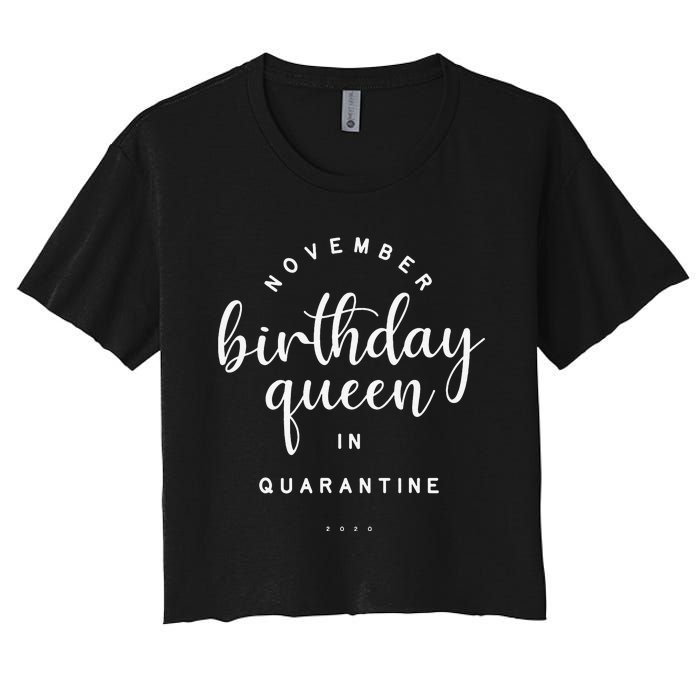 November Birthday Queen In Quarantine Social Distance Gift Women's Crop Top Tee