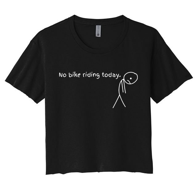 No Bike Riding Today Crop Top