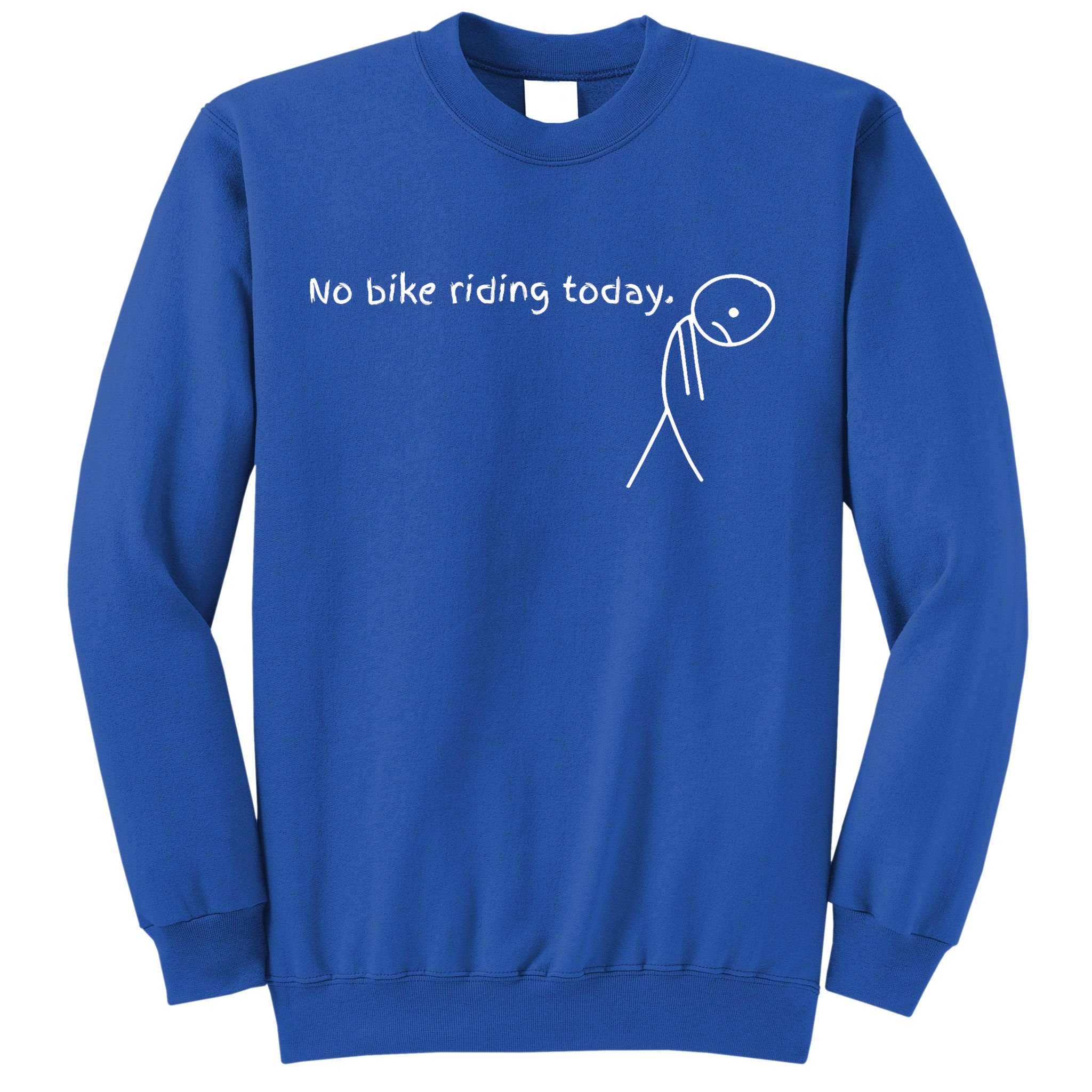 No Bike Riding Today Sweatshirt