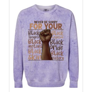 Never Be Sorry For Being Black History Juneteenth Gifts Colorblast Crewneck Sweatshirt