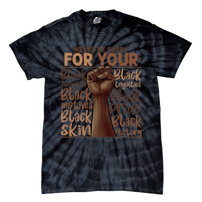 Never Be Sorry For Being Black History Juneteenth Gifts Tie-Dye T-Shirt