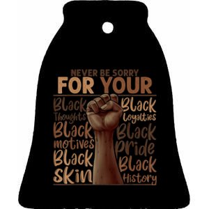 Never Be Sorry For Being Black History Juneteenth Gifts Ceramic Bell Ornament