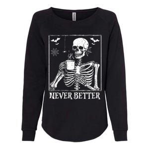 Never Better Skeleton Drinking Coffee Halloween Party Womens California Wash Sweatshirt