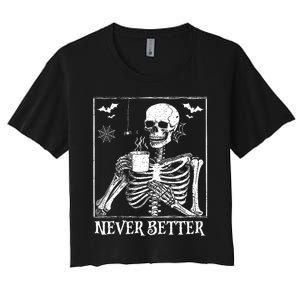 Never Better Skeleton Drinking Coffee Halloween Party Women's Crop Top Tee