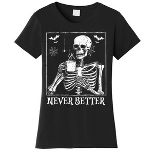 Never Better Skeleton Drinking Coffee Halloween Party Women's T-Shirt