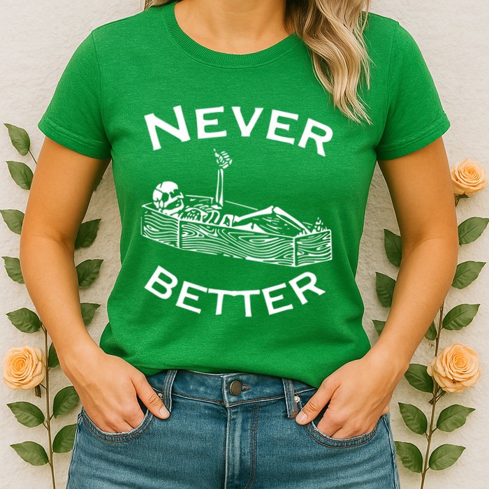 Never Better Skeleton Lazy Halloween Womens T-Shirt