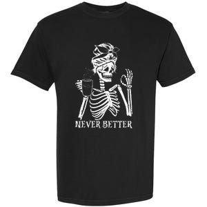 Never Better Skeleton Drinking Coffee Peace Halloween Garment-Dyed Heavyweight T-Shirt