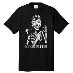 Never Better Skeleton Drinking Coffee Peace Halloween Tall T-Shirt