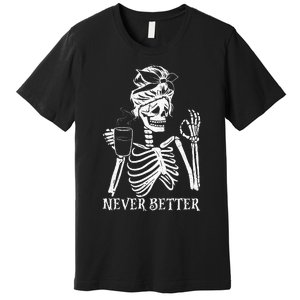 Never Better Skeleton Drinking Coffee Peace Halloween Premium T-Shirt