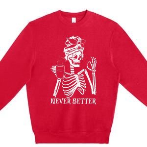 Never Better Skeleton Drinking Coffee Peace Halloween Premium Crewneck Sweatshirt