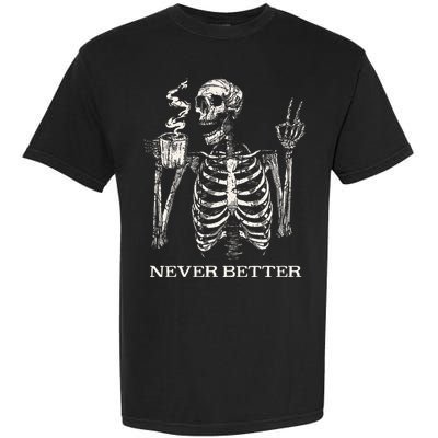 Never Better Skeleton Drinking Coffee Gothic Halloween Garment-Dyed Heavyweight T-Shirt