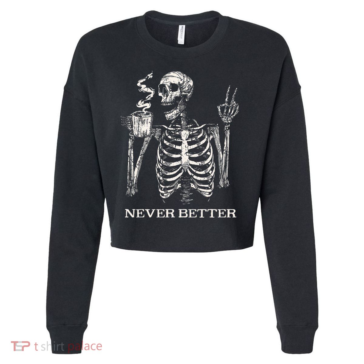 Never Better Skeleton Drinking Coffee Gothic Halloween Cropped Pullover Crew