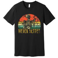 Never Better Skeleton Drinking Coffee Halloween Premium T-Shirt