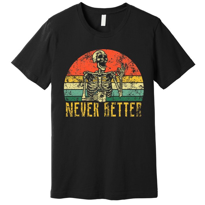 Never Better Skeleton Drinking Coffee Halloween Premium T-Shirt