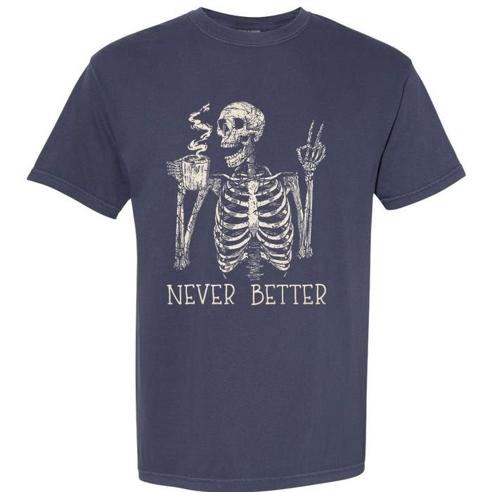 Never Better Skeleton Drinking Coffee Halloween Party Garment-Dyed Heavyweight T-Shirt