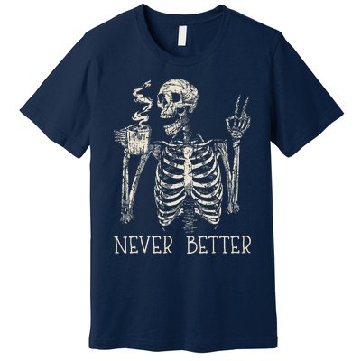 Never Better Skeleton Drinking Coffee Halloween Party Premium T-Shirt