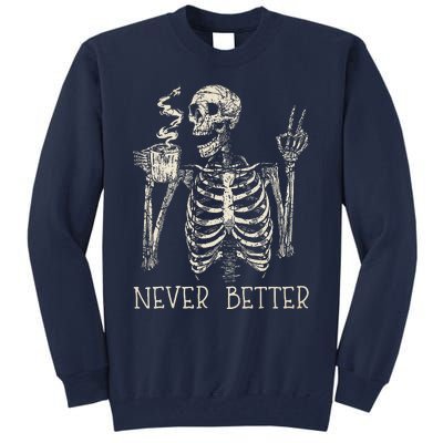 Never Better Skeleton Drinking Coffee Halloween Party Tall Sweatshirt