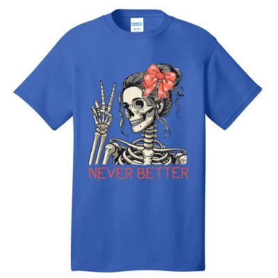 Never Better Skeleton Halloween Skull Mom Tall T-Shirt