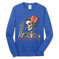 Never Better Skeleton Halloween Skull Mom Tall Long Sleeve T-Shirt