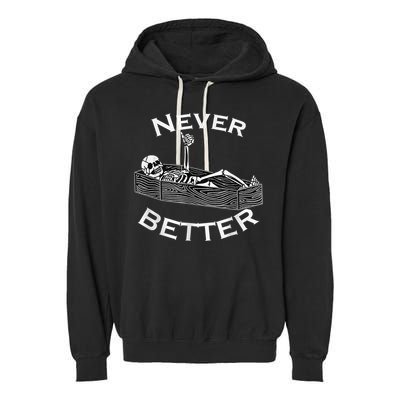 Never Better Skull Skeleton Is In The Coffin Halloween Garment-Dyed Fleece Hoodie