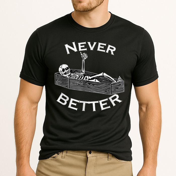 Never Better Skull Skeleton Is In The Coffin Halloween Performance Shirt