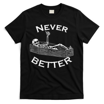 Never Better Skull Skeleton Is In The Coffin Halloween T-Shirt