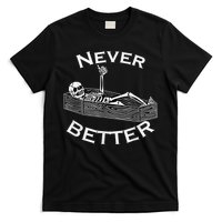 Never Better Skull Skeleton Is In The Coffin Halloween T-Shirt