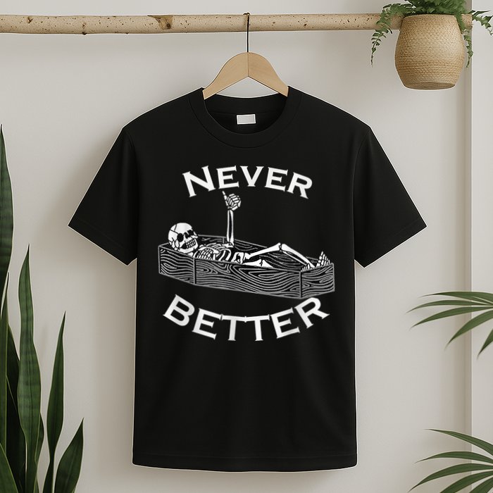 Never Better Skull Skeleton Is In The Coffin Halloween T-Shirt