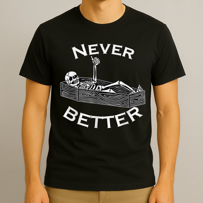 Never Better Skull Skeleton Is In The Coffin Halloween T-Shirt