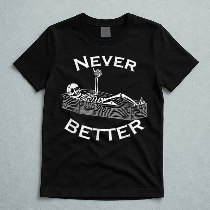 Never Better Skull Skeleton Is In The Coffin Halloween T-Shirt