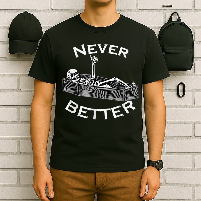 Never Better Skull Skeleton Is In The Coffin Halloween T-Shirt