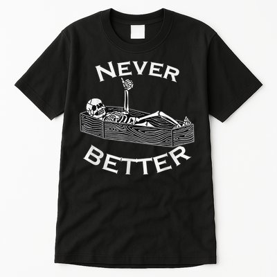 Never Better Skull Skeleton Is In The Coffin Halloween Tall T-Shirt
