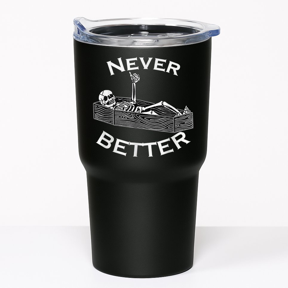 Never Better Skull Skeleton Is In The Coffin Halloween Tumbler