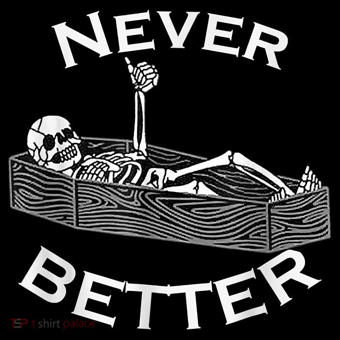 Never Better Skull Skeleton Is In The Coffin Halloween Poster