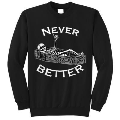 Never Better Skull Skeleton Is In The Coffin Halloween Tall Sweatshirt