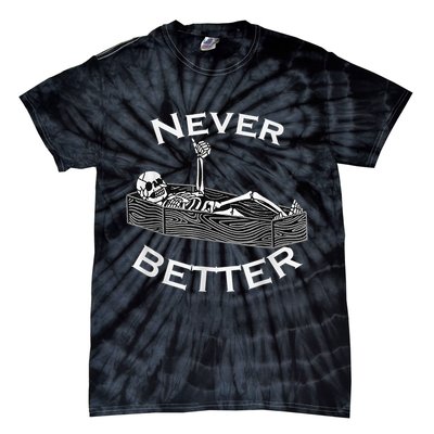 Never Better Skull Skeleton Is In The Coffin Halloween Tie-Dye T-Shirt