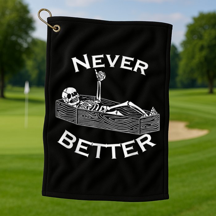Never Better Skull Skeleton Is In The Coffin Halloween Golf Towel