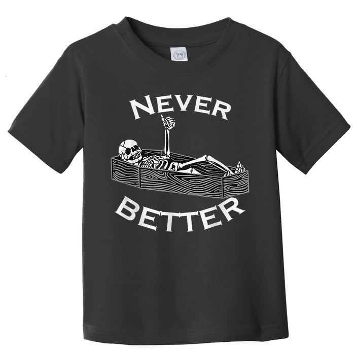 Never Better Skull Skeleton Is In The Coffin Halloween Toddler T-Shirt