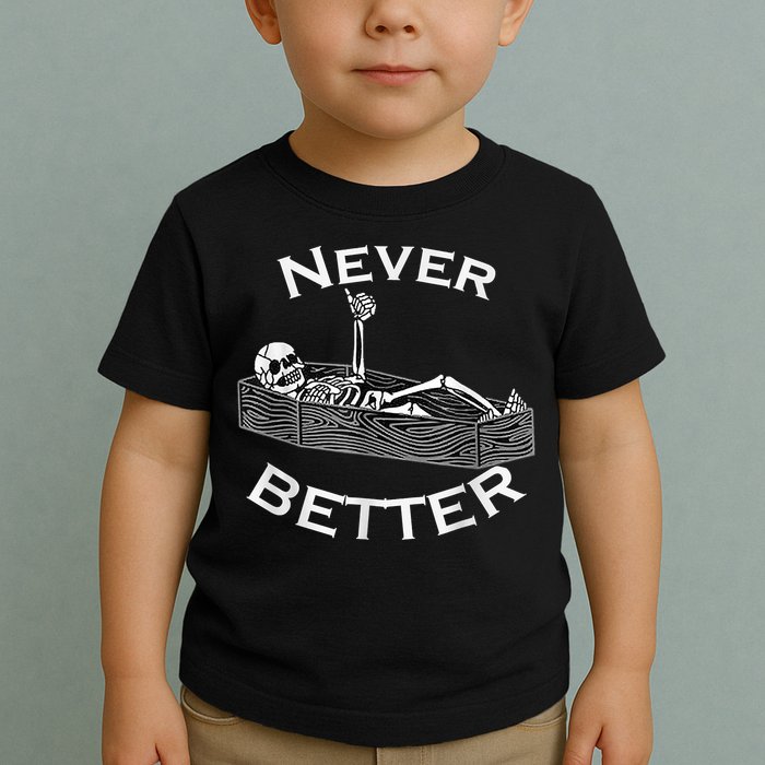 Never Better Skull Skeleton Is In The Coffin Halloween Toddler T-Shirt