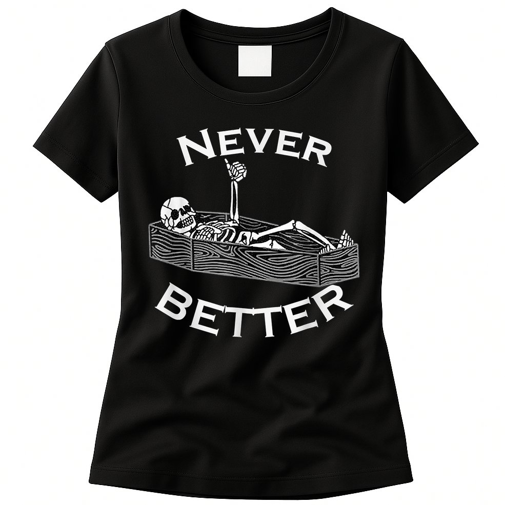 Never Better Skull Skeleton Is In The Coffin Halloween Womens T-Shirt