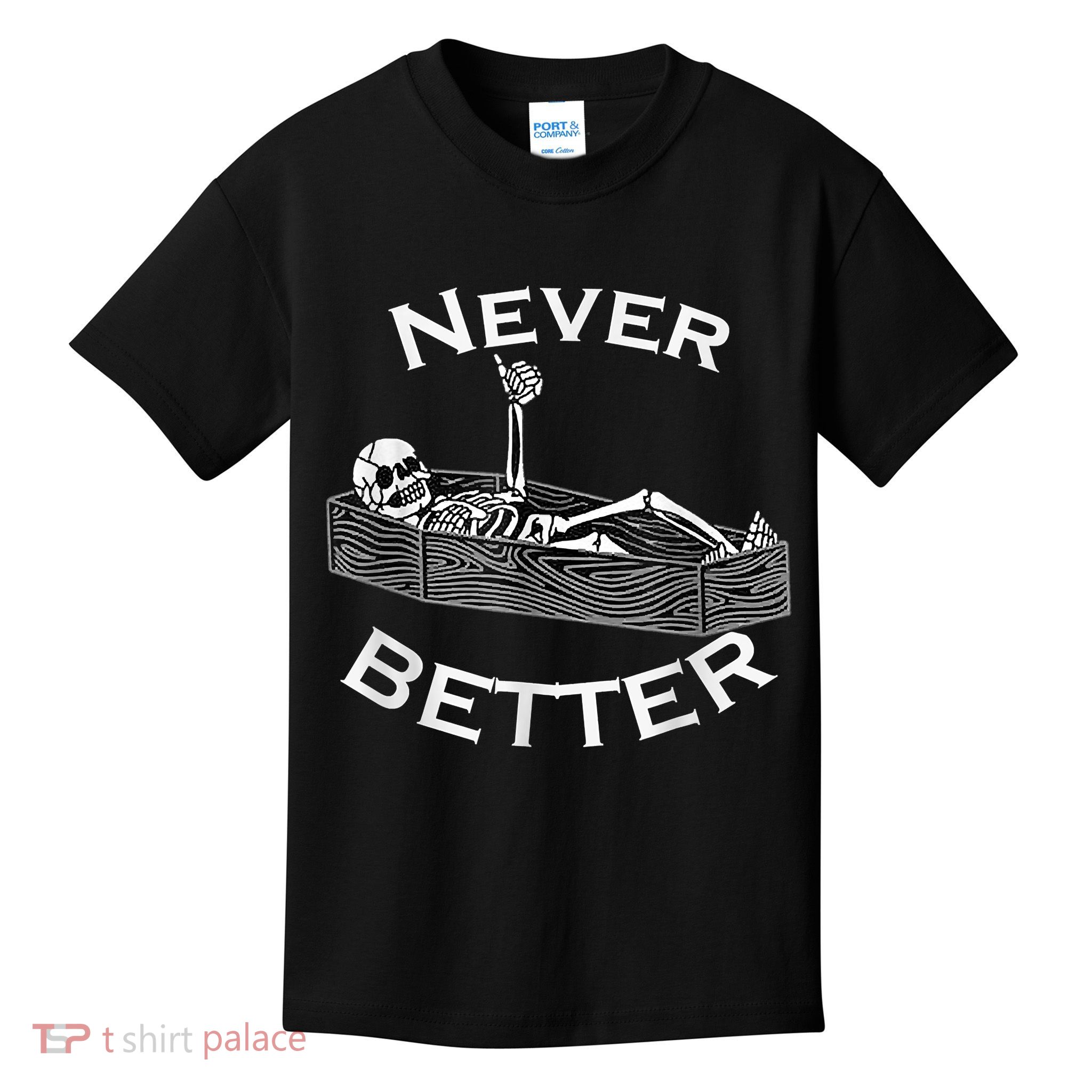 Never Better Skull Skeleton Is In The Coffin Halloween Kids T-Shirt