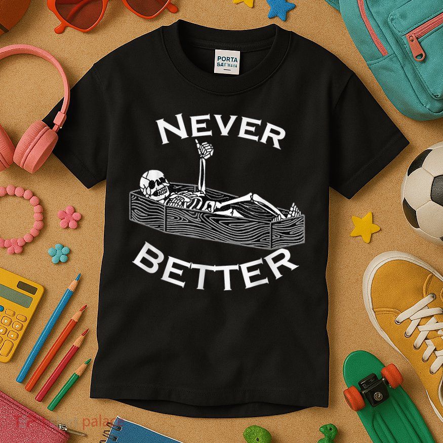 Never Better Skull Skeleton Is In The Coffin Halloween Kids T-Shirt