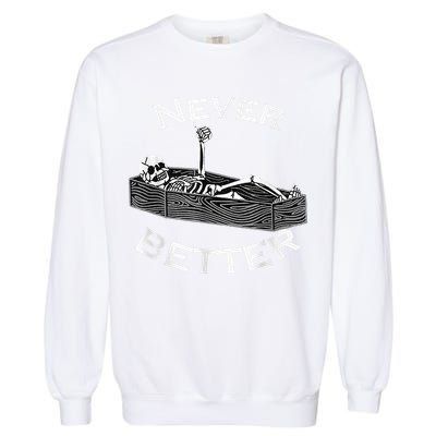 Never Better Skull Skeleton Is In The Coffin Halloween Garment-Dyed Sweatshirt