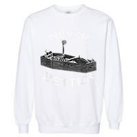 Never Better Skull Skeleton Is In The Coffin Halloween Garment-Dyed Sweatshirt