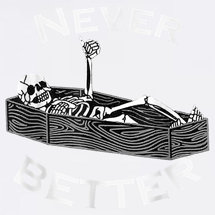 Never Better Skull Skeleton Is In The Coffin Halloween Garment-Dyed Sweatshirt