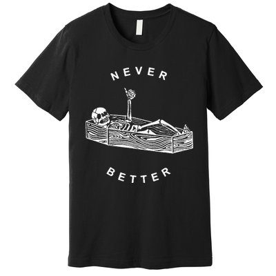 Never Better Skeleton Premium T-Shirt