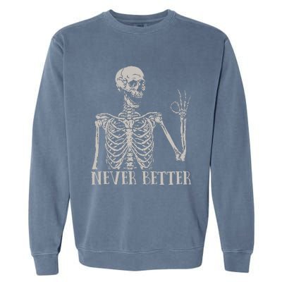 Never Better Skeleton Funny Skull Halloween For Garment-Dyed Sweatshirt