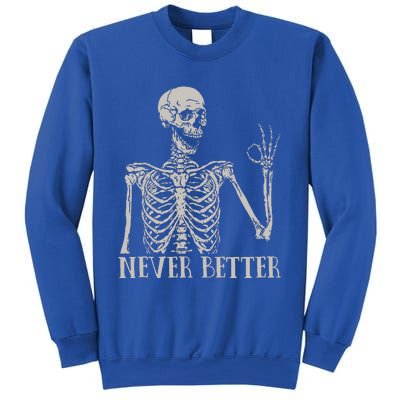 Never Better Skeleton Funny Skull Halloween For Sweatshirt