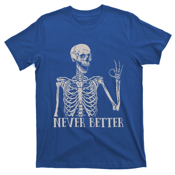 Never Better Skeleton Funny Skull Halloween For T-Shirt