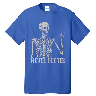 Never Better Skeleton Funny Skull Halloween For Tall T-Shirt